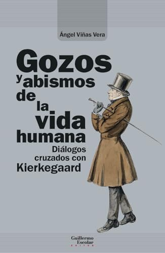 Gozos y abismos de la vida humana: Diálogos cruzados con Kierkegaard (Análisis y crítica)