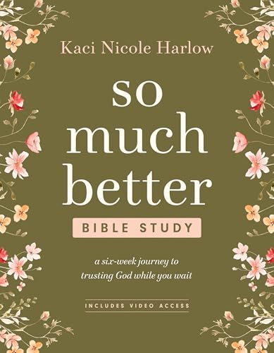 So Much Better Bible Study with Streaming Video Access: A Six-Week Journey to Trusting God While You Wait
