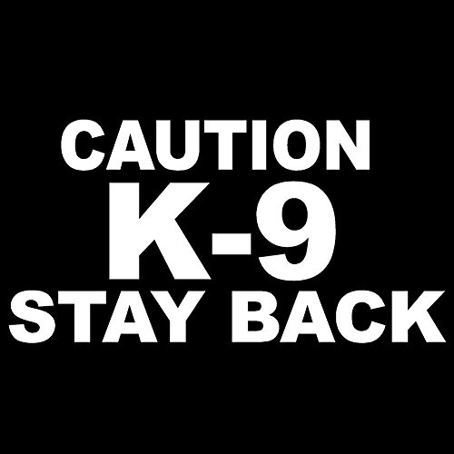 Caution K-9 Stay Back V1 Vinyl Decal - Size: 6, Color: White - Windows, Walls, Bumpers, Laptop, Lockers, etc.