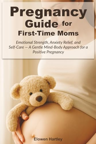 Pregnancy Guide for First-Time Moms: Emotional Strength, Anxiety Relief, and Self-Care — A Gentle Mind-Body Approach for a Positive Pregnancy (Gentle Pregnancy Series)