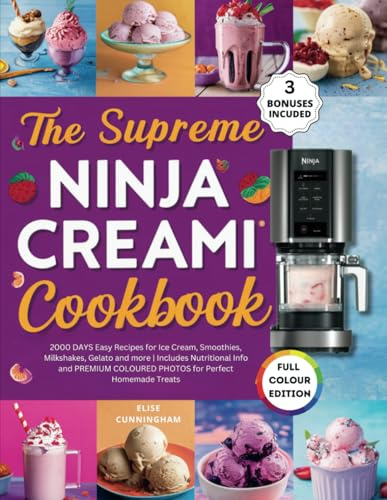 The Supreme Ninja Creami Cookbook: 2000 DAYS Easy Recipes for Ice Cream, Smoothies, Milkshakes, Gelato and more | Includes Nutritional Info and PREMIUM COLOURED PHOTOS for Perfect Homemade Treats
