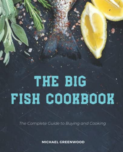 The Big Fish Cookbook: The Complete Guide to Buying and Cooking