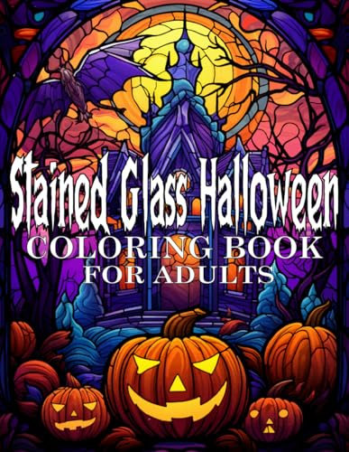 Stained Glass Halloween Coloring Book For Adults: 50 unique pages to color of pumpkins, monsters, ghosts, ghouls, witches, skeletons and more in stained glass window style