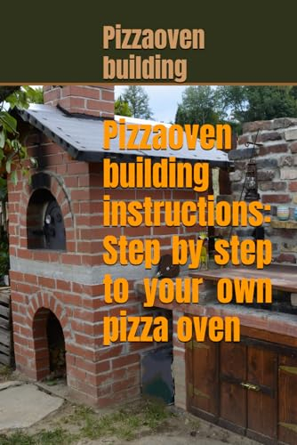 Pizza oven building instructions: Step by step to your own pizza oven