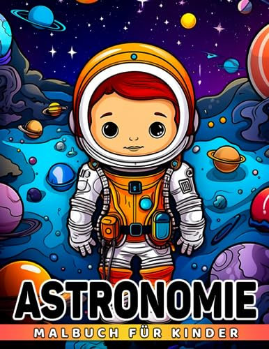 Astronomie-Malbuch für Kinder: Eine ansprechende Methode für Kinder, um die Galaxie, Außerirdische und den Weltraum zu entdecken. Perfekt für ... und Wichtelgeschenke. Ideal zur Entspannung.