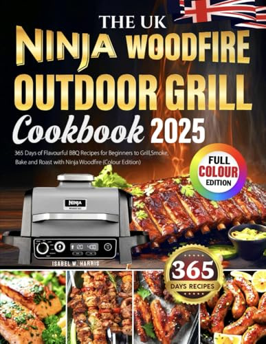 The UK Ninja Woodfire Outdoor Grill Cookbook: 365 Days of Flavourful BBQ Recipes for Beginners to Grill, Smoke, Bake and Roast with Ninja Woodfire (Colour Edition)