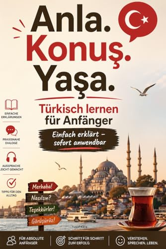 Anla. Konuş. Yaşa. – Türkisch lernen für Anfänger, Einfach erklärt – sofort anwendbar