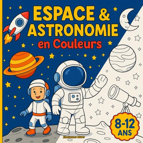 Espace & astronomie en Couleurs: Système solaire, fusées, astronautes & constellations à colorier et comprendre
