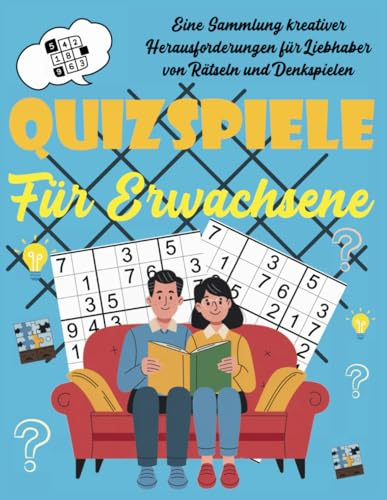 Quizspiele Für Erwachsene: Eine Sammlung kreativer Herausforderungen für Liebhaber von Rätseln und Denkspielen