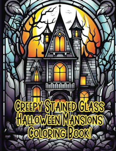 Creepy Stained Glass Halloween Mansions Coloring Book: Color Your Way Through Haunted Windows, Spooky Shadows, and Ghoulish Glare!