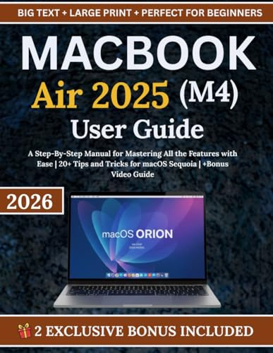 MacBook Air 2025 (M4) User Guide: A Step-By-Step Manual for Mastering All the Features with Ease | 20+ Tips and Tricks for macOS Sequoia | +Bonus Video Guide
