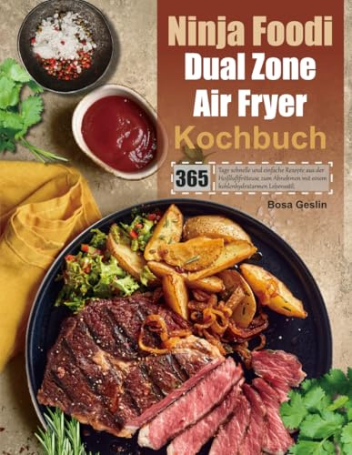 Ninja Foodi Dual Zone Air Fryer Kochbuch: 365 Tage schnelle und einfache Rezepte aus der Heißluftfritteuse zum Abnehmen mit einem kohlenhydratarmen Lebensstil.