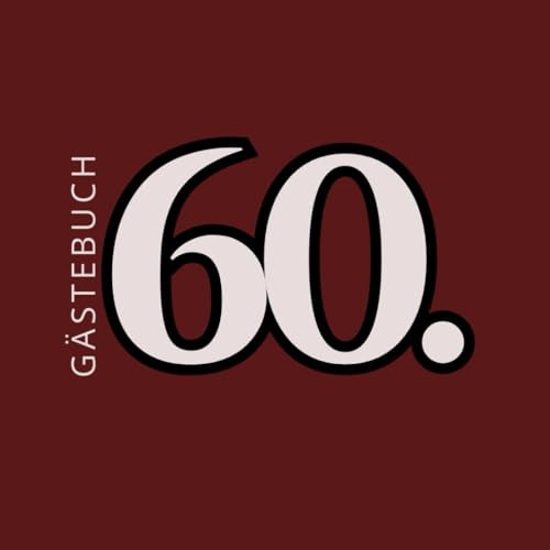 Gästebuch zum 60. Geburtstag:: Zum Ausfüllen für Gäste – Erinnerungen, Glückwünsche & persönliche Nachrichten
