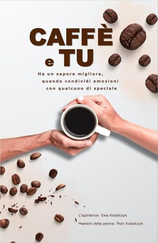 Caffè e Tu: Ha un sapore migliore, quando condividi emozioni con qualcuno di speciale