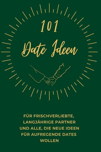 101 Date Ideen für Paare: Das Date Ideen Buch als ideales Jahrestag Geschenk für ihn und sie I Die ultimative Bucket List für Paare mit 101 Date Night Ideen
