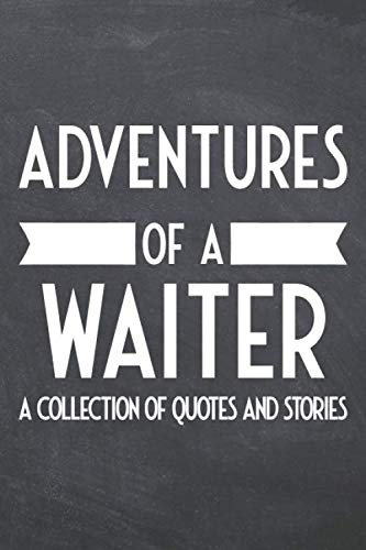 Adventure of a Waiter A Collection of Quotes and Stories: Waiter Dot Grid Notebook or Journal - Dotted Pages - Office Equipment & Supplies - Funny Waiter Gift Idea for Christmas or Birthday