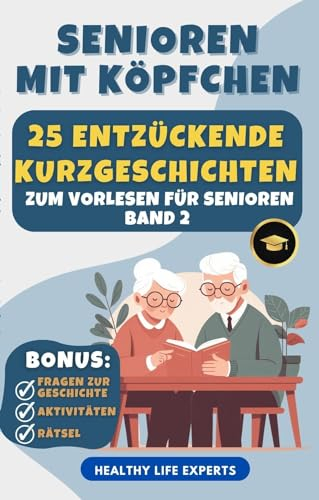 Senioren mit Köpfchen: Demenz Beschäftigung: 25 entzückende Kurzgeschichten zum vorlesen für Senioren
