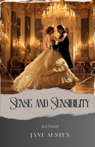 Sense and Sensibility: A captivating tale of love and intrigue. Sense and Sensibility unveils the secrets of Colonel Brandon. The Original Classic (annotated)