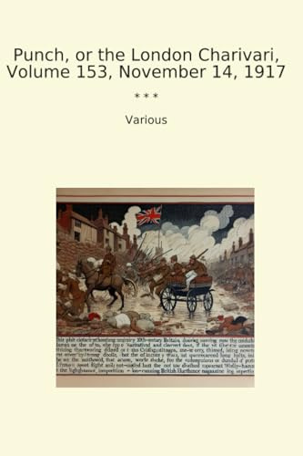 Punch, or the London Charivari, Volume 153, November 14, 1917 (Classic Books)