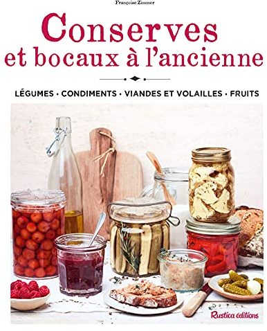 Conserves et bocaux à l'ancienne: Légumes – Condiments – Viandes et volailles – Fruits (Mes bonnes recettes de grand-mère)