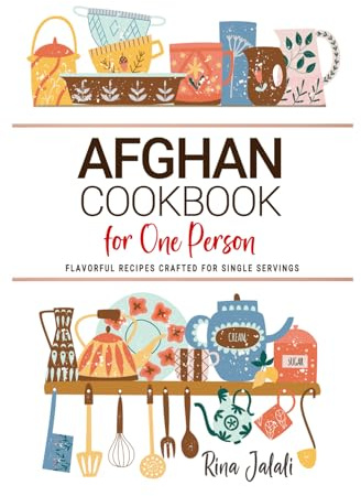 Afghan Cookbooks For One Person: Flavorful Afghan Recipes Crafted for Single Servings