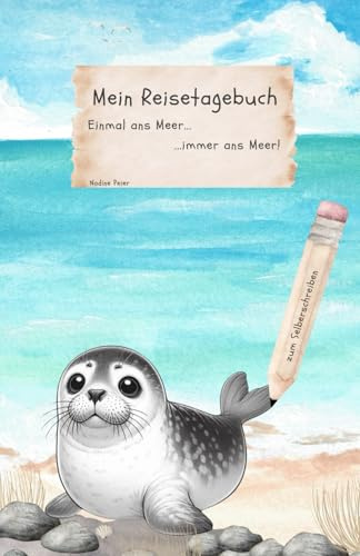 Mein Reisetagebuch: Einmal ans Meer... immer ans Meer!