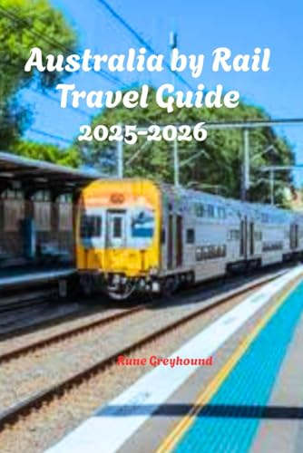 Australia by Rail Travel Guide 2025-2026