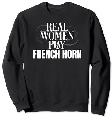 Funny French Horn Player Real Women Play French Horn Sweatshirt