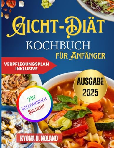 Gicht-Diät-Kochbuch für Anfänger: Schnelle und nahrhafte Rezepte mit einfachen Essensplänen für ein gesünderes Leben