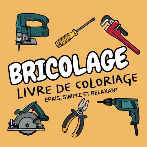 Bricolage - Livre de Coloriage Épais, Simple et Relaxant pour Adultes et Enfants: 50 pages de coloriages créatifs pour les passionnés de bricolage et de détente