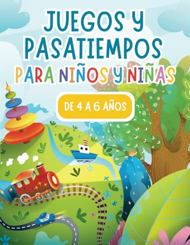 Juegos y pasatiempos para niños y niñas de 4 a 6 años.: Libro de actividades y juegos educativos para vacaciones, viaje, tiempo libre. | Laberintos, sudoku, busca y encuentra y mucho más.