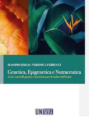Genetica, epigenetica e nutraceutica. Geni, controllo genico e nutrizione per la salute dell'uomo