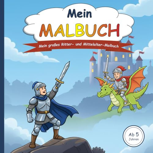 Mein Malbuch: Ritter Malbuch für Kinder; 40 Ausmalmotive - Burgen, Drachen & Turniere im Mittelalter (JBMS - Malbücher für Kinder)