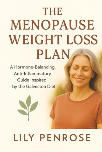 The Menopause Weight Loss Plan: A Hormone-Balancing, Anti-Inflammatory Guide Inspired by the Galveston Diet