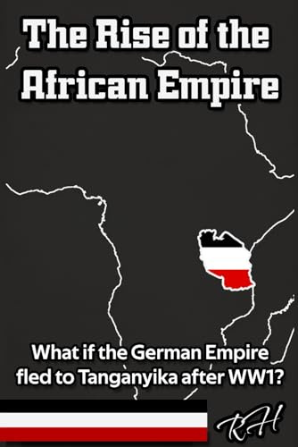 The Rise of The African Empire: What if the German Empire fled to Tanganyika after WW1?