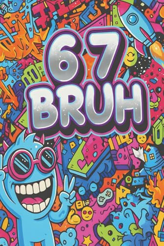 67 BRUH Meme Notebook: Funny Viral Doodle Journal for Teens & Gamers: Vibrant 6x9 Lined Notebook 120 Pages – Perfect for School, Notes, Gaming Ideas, Sketches & Daily Writing