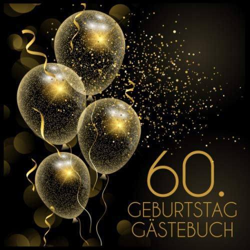 60. Geburtstag Gästebuch: Geschenkidee zum 60.Geburtstag | Ideal um Wünsche und Fotos der Gäste für die Ewigkeit zu bewahren| Perfektes Geschenk für Männer und Frauen