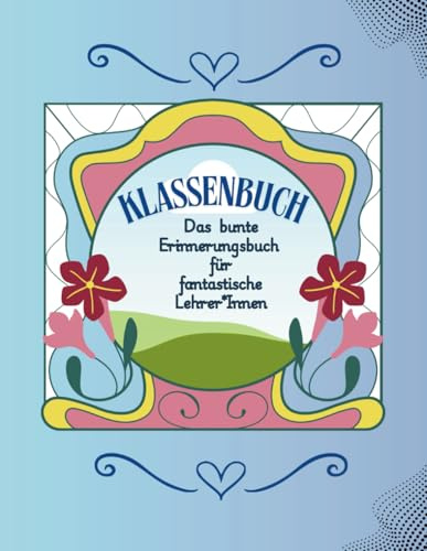 Klassenbuch: Das bunte Erinnerungsbuch für fantastische Lehrer*innen