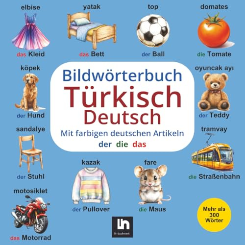 Bildwörterbuch Türkisch-Deutsch: Mit farbigen Artikeln - Zweisprachiges Lernen für Kinder - Vokabelliste zum Nachschlagen - Mehr als 300 Wörter