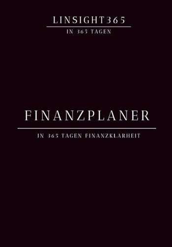 Finanzplaner - in 365 Tagen Finanzklarheit: Linsight 365 - in 365 Tag in die Finanzklarheit 365 Tage Haushaltsbuch, Budget Planner & Money Journal – ... Ziele erreichen - in Hard- und Softcover