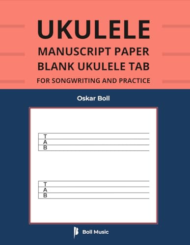 Ukulele Manuscript Paper: Blank Tab Pages for Songwriting and Practice: Professional Template Notebook for Guitarists, Composers, Teachers and Students (Boll Music Ukulele Series)