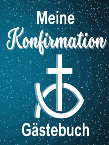 Konfirmation Gästebuch: Modernes Erinnerungsalbum für Konfirmand/Konfirmandin. Eine schöne Idee als Patengeschenk. Mit Geschenkeliste.