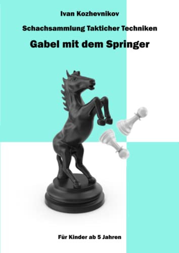 Schachsammlung Takticher Techniken. Gabel mit dem Springer. Für Kinder ab 5 Jahren (Die Gabel, Band 1)