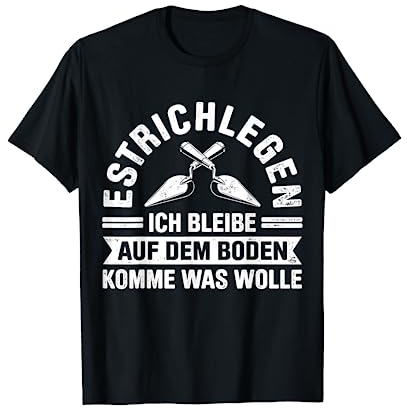 Estrich Legen Für Estrichleger Estrichbauer Handwerker T-Shirt