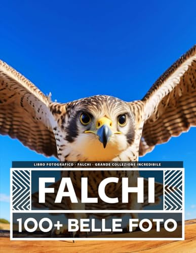 Libro Fotografico - Falchi - Grande Collezione Incredibile: 100 Bellissime Foto Di Falchi In Una Fantastica Collezione - Per Bambini E Adulti