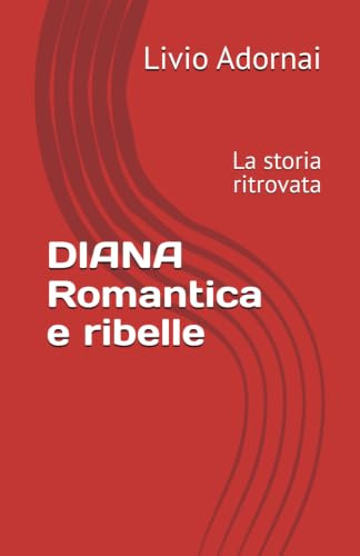 DIANA Romantica e ribelle: La storia ritrovata