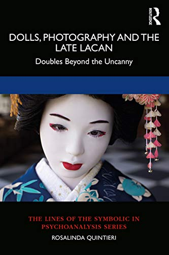 Dolls, Photography and the Late Lacan: Doubles Beyond the Uncanny (The Lines of the Symbolic in Psychoanalysis Series) (English Edition)