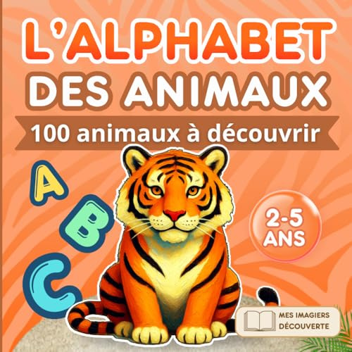Mes Imagiers Découverte - l'Alphabet des Animaux: Livre d'images pour enfant dès 2 ans pour apprendre ses premiers mots et découvrir l'alphabet avec plus de 100 animaux