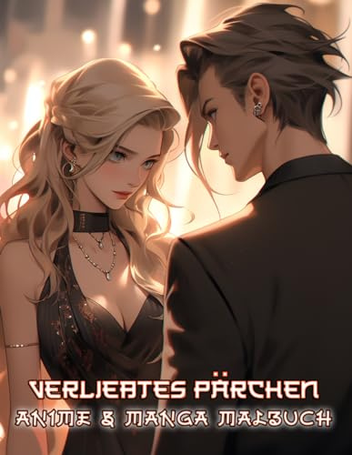 Anime und Manga malbuch Verliebtes Pärchen: Ein Malbuch über Liebe im Chibi-Stil, präsentierend japanische Männer und Frauen, für Jugendliche und ... auf einzigartigen Seiten zu fördern