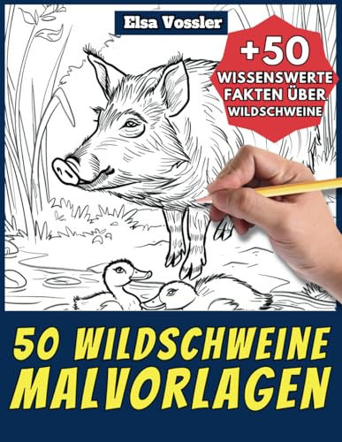 50 Wildschweine-Malvorlagen – Malbuch für Kinder und Erwachsene: +50 erstaunliche Fakten über Wildschweine. Ausmalbuch für Jungen und Mädchen. Male und lerne mit Elsa – Tiere – Band 74